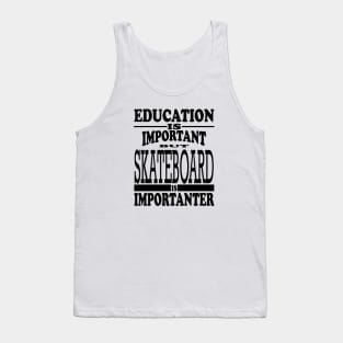 Education Is Important But Skateboard Is Importanter Tank Top